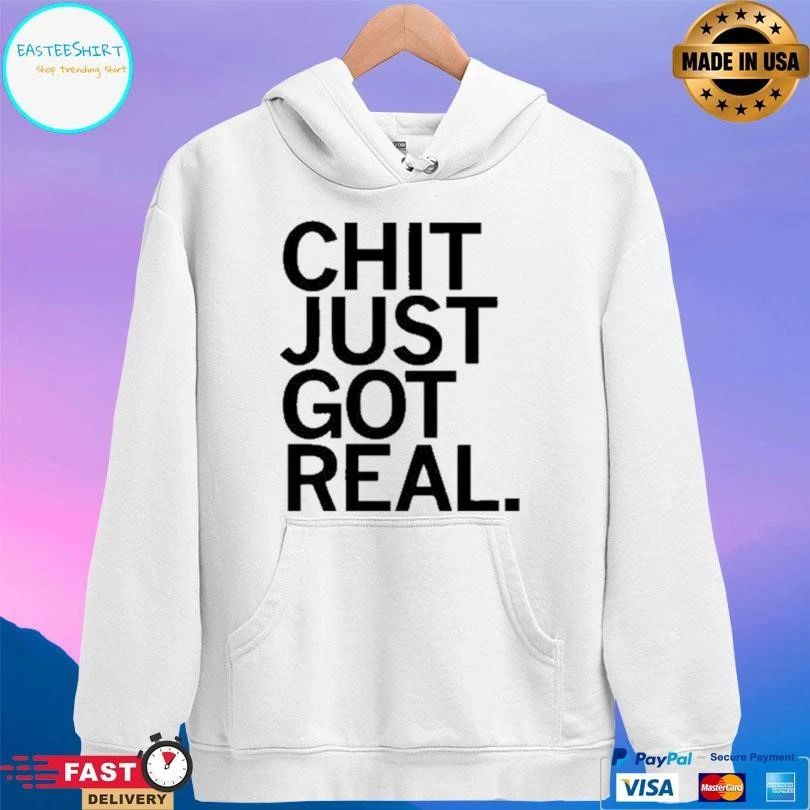 Chit Just Got Real T-shirts