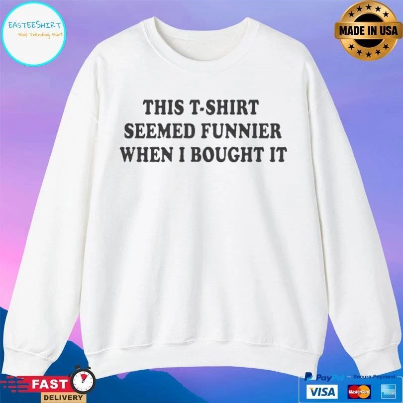 This T-T-shirts Seemed Funnier When I Bought It T-shirts