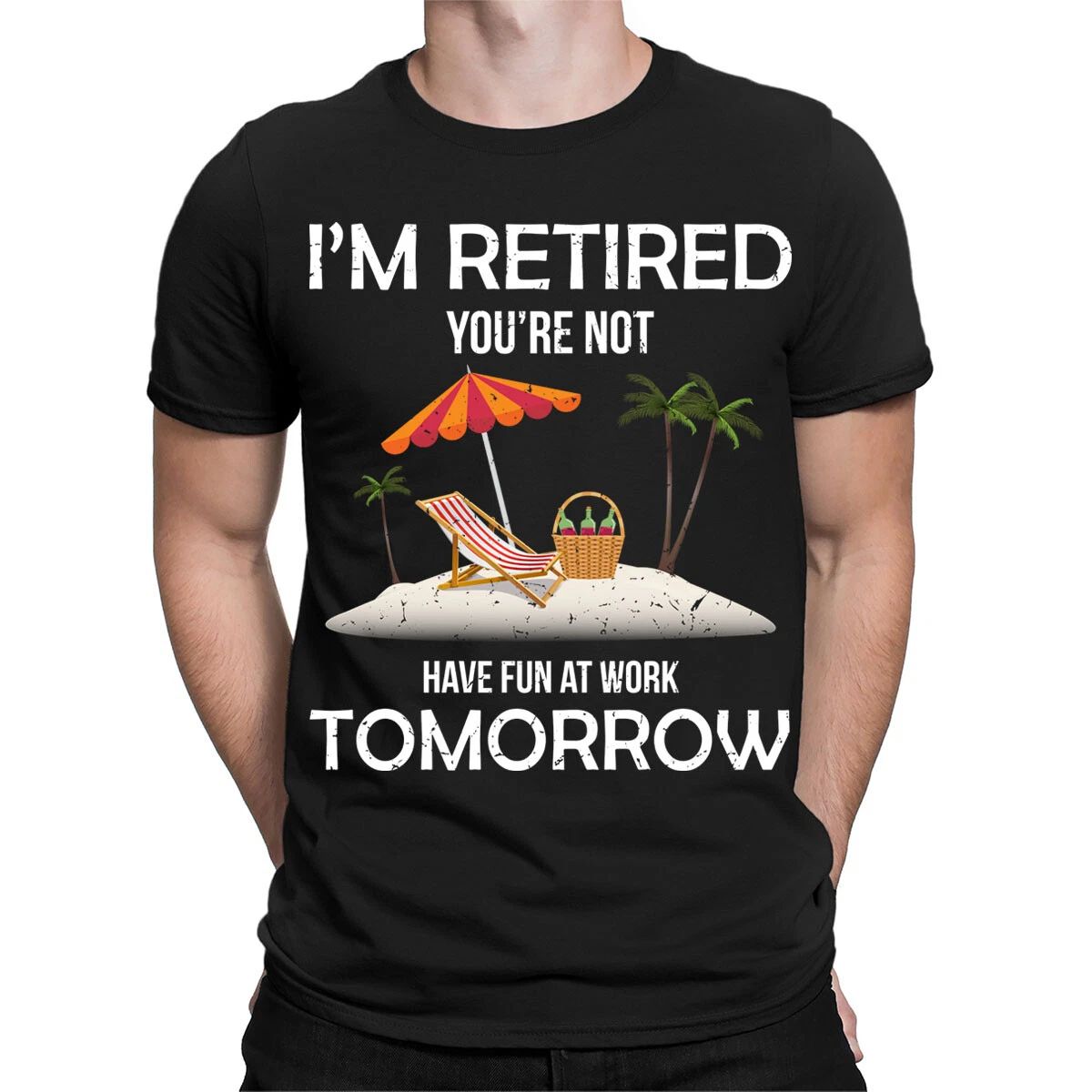 Im Retired You're Not Have Fun At Work Tomorrow Funny Mens T-Shirts Top #TA-89