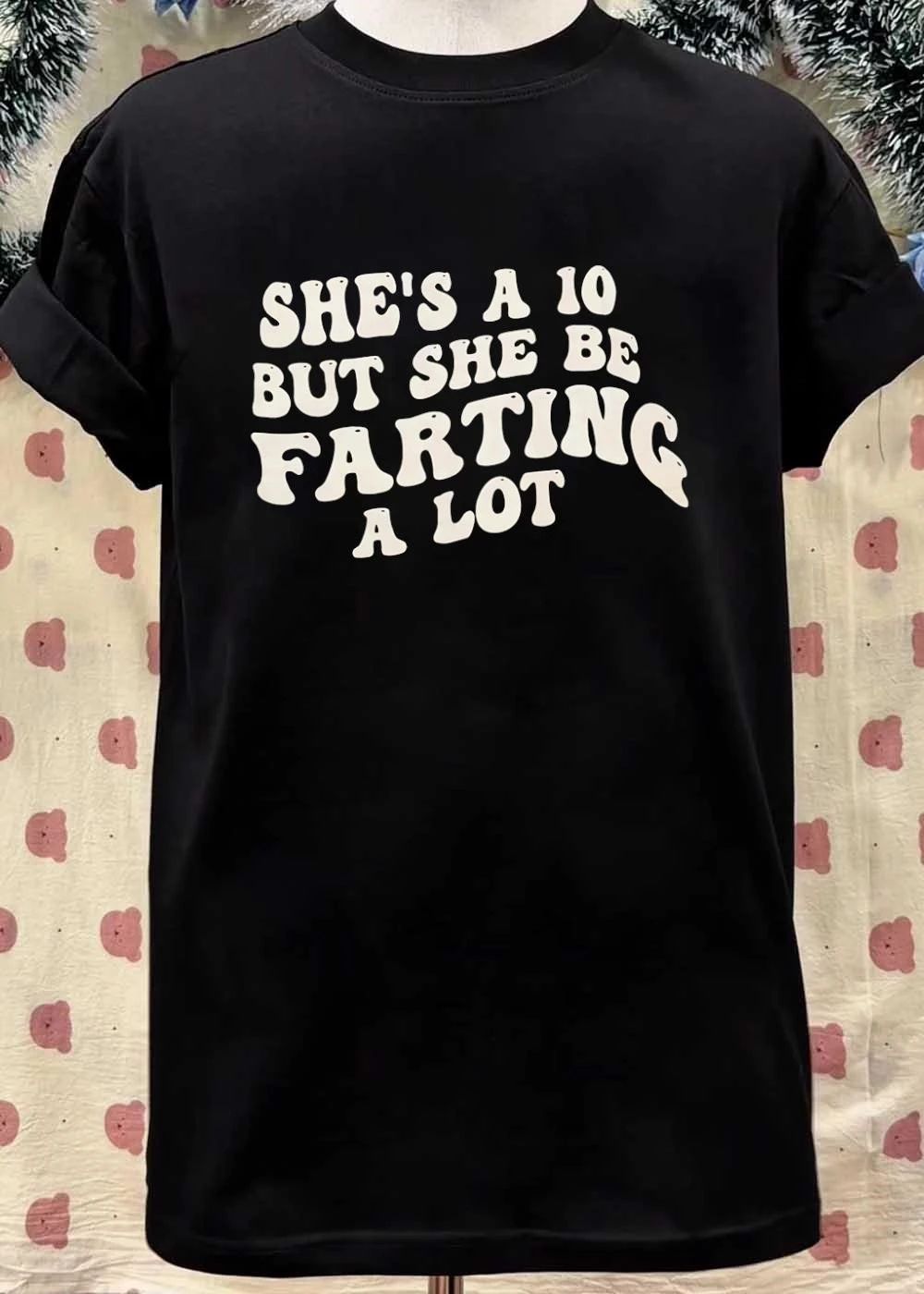 Funny Quotes She’s A 10 But She Be Farting A Lot Shirt