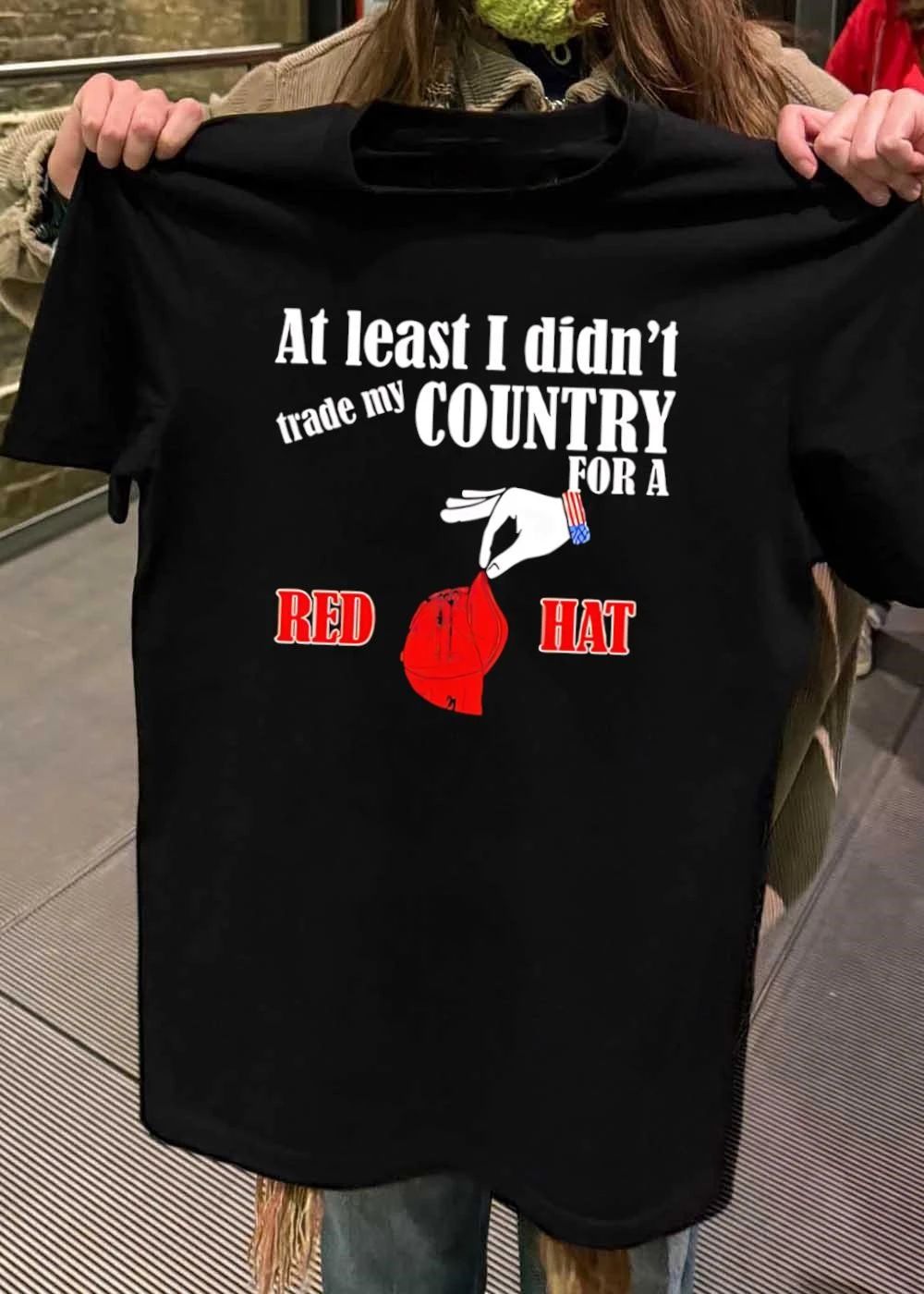 At Least I Didnt Trade My Country For A Red Hat Hand American Flag Cuff Dropping Baseball Cap shirt