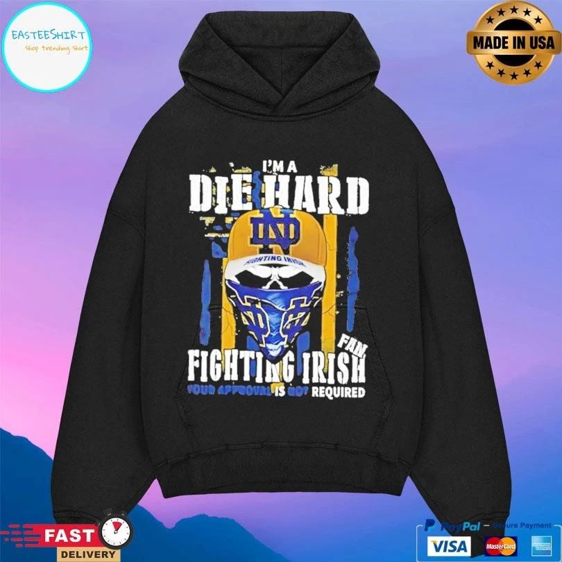 Skull Im A Die Hard Notre Dame Fighting Irish Fan Your Approval Is Not Required T-shirts