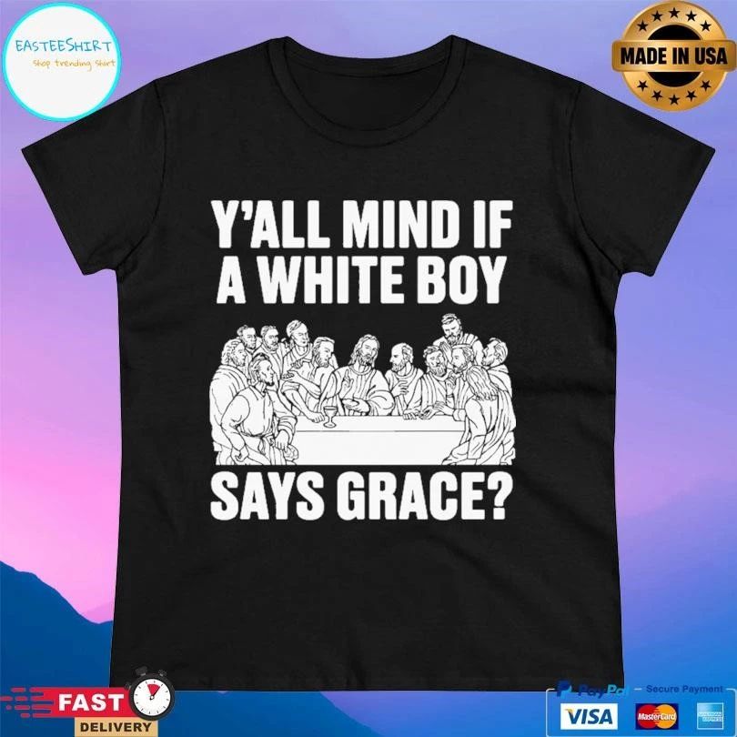 Y’all Mind If A White Boy Says Grace T-shirts