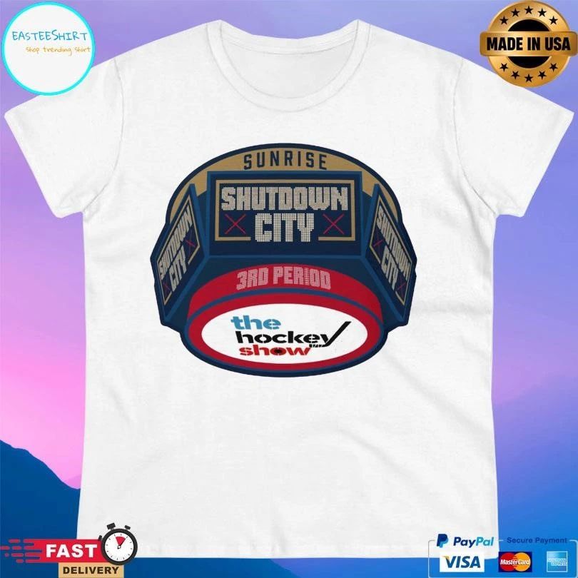 Sunrise Shutdown City 3RD Period The Hockey Show T-shirts