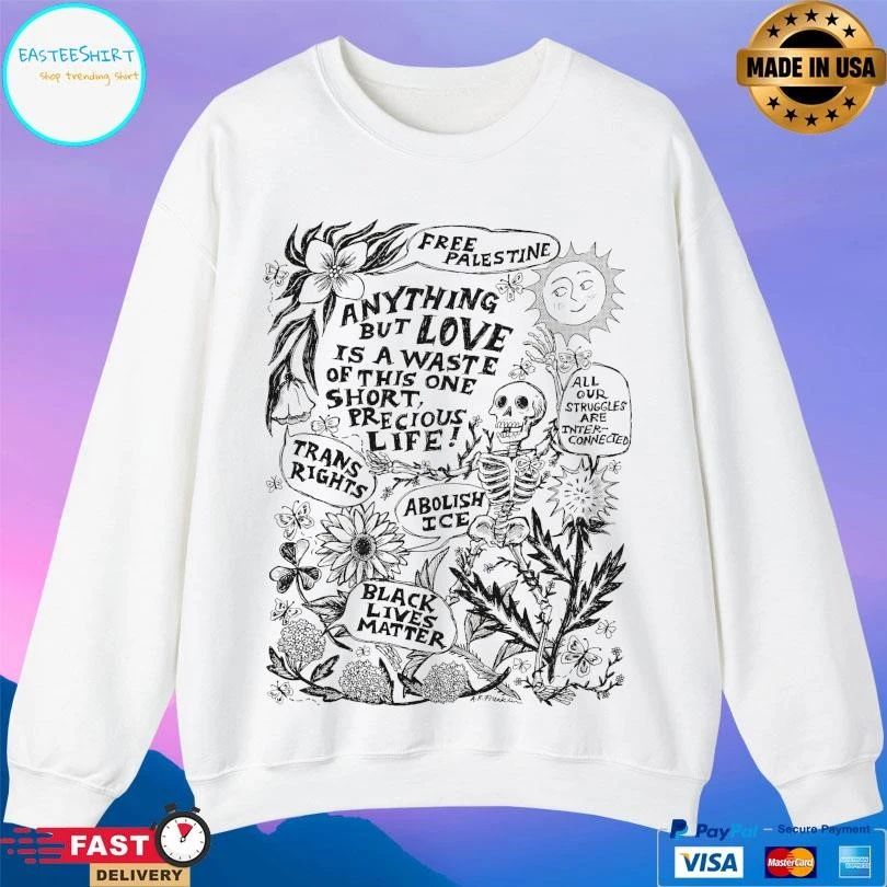 Free Palestine Anything But Love Is A Waste Of This One Short Precious Life Trans Rights Abolish Ice Black Lives Matter Skeleton T-shirts
