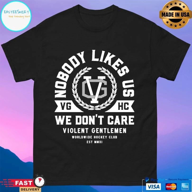 Nobody Likes Us VGHC We Don’t Care Violent Gentlemen Worldwide Hockey Club Est MMXI T-shirts