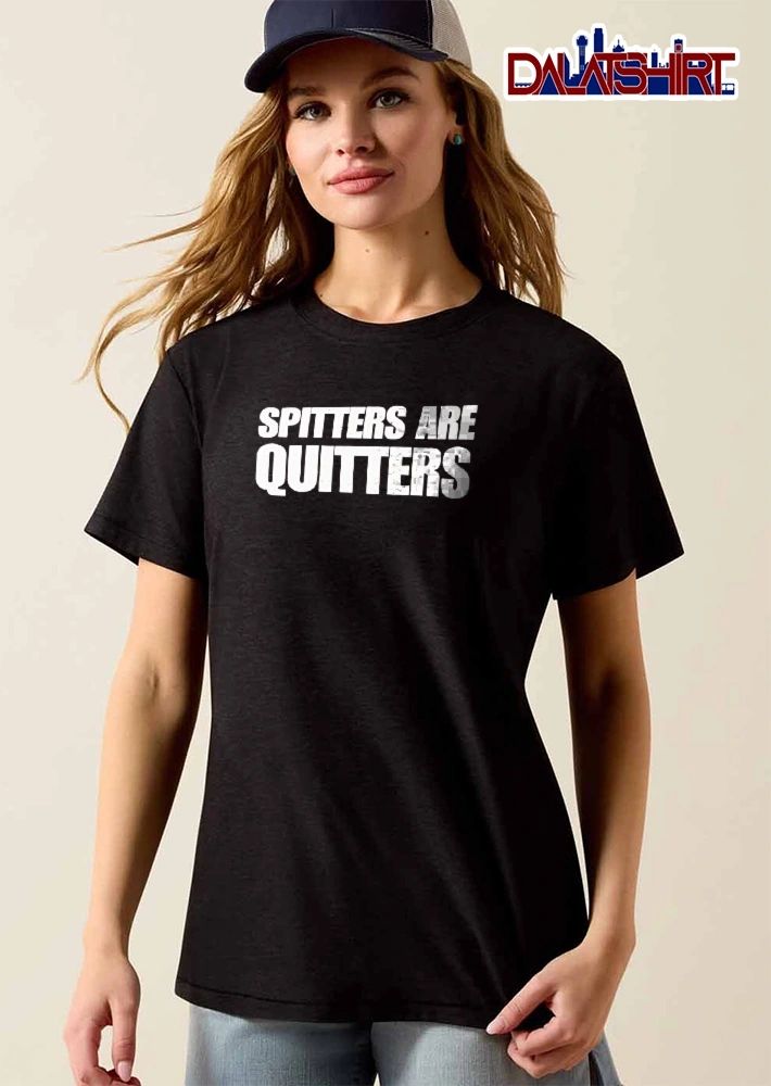Spitters Are Quitters Bold White Sans Serif Typography Text shirt