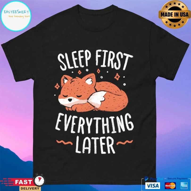 Sleep First Everything Later Fox T-shirts