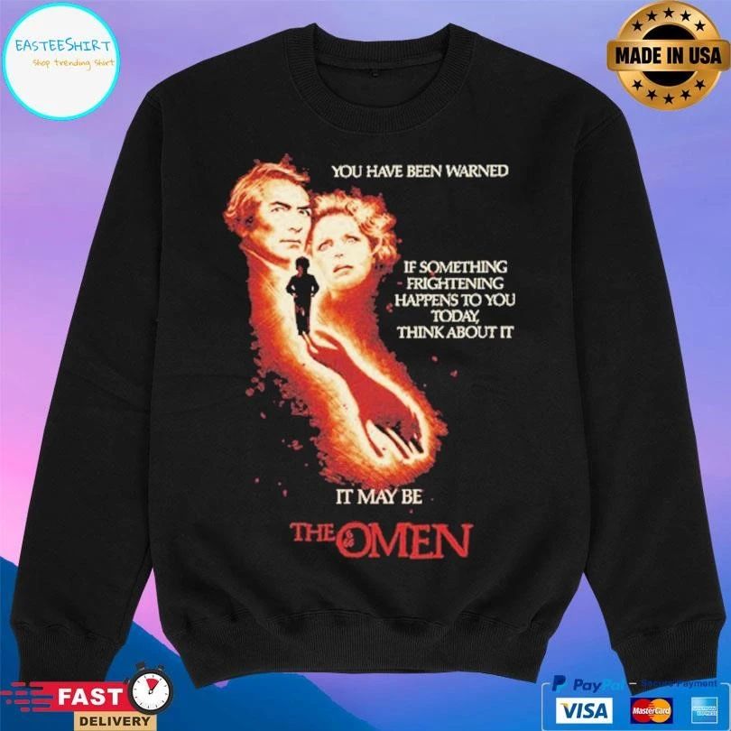 The Omen You Have Been Warned If Something Frightening Happens To You Today Think About It It May Be T-shirts