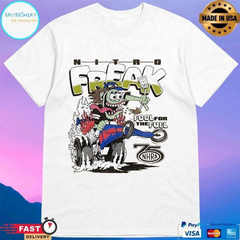 Nitro Freak Fool For The NHRA Fuel 75th T-shirts