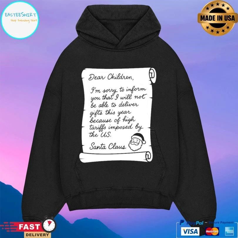Dear Children I’m Sorry To Inform You That I Will Not Be Able To Deliver Gifts This Year Because Of High Tariffs Imposed By The Us Santa Claus T-shirts
