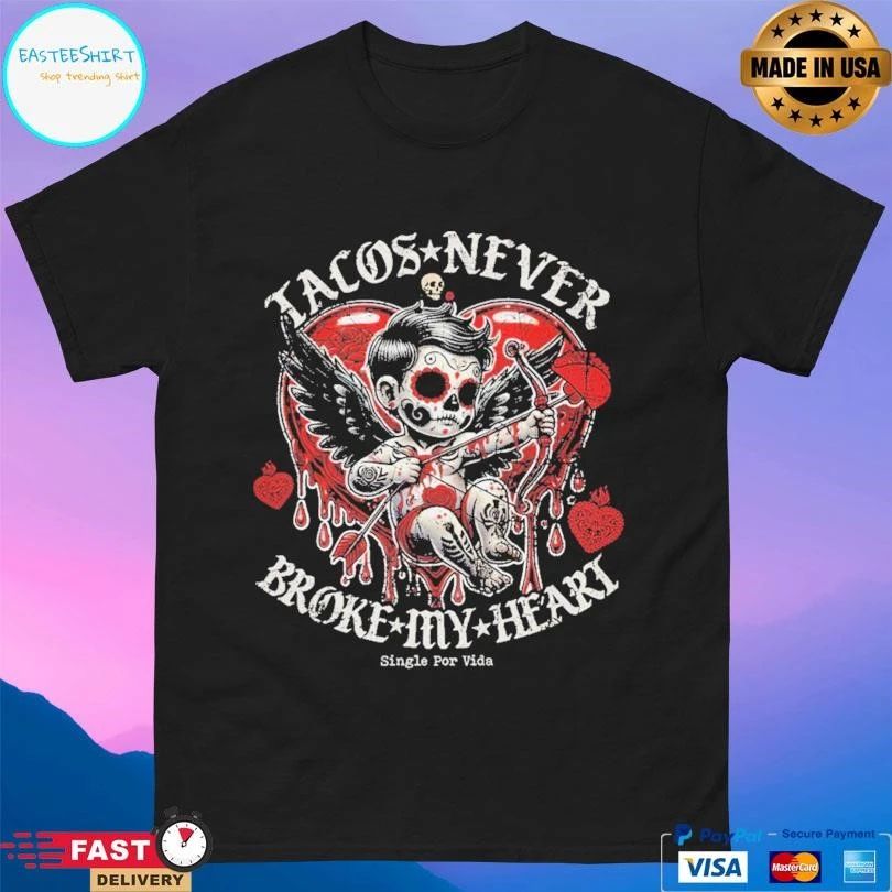Tacos Never Broke My Heart Single Por Vida T-shirts