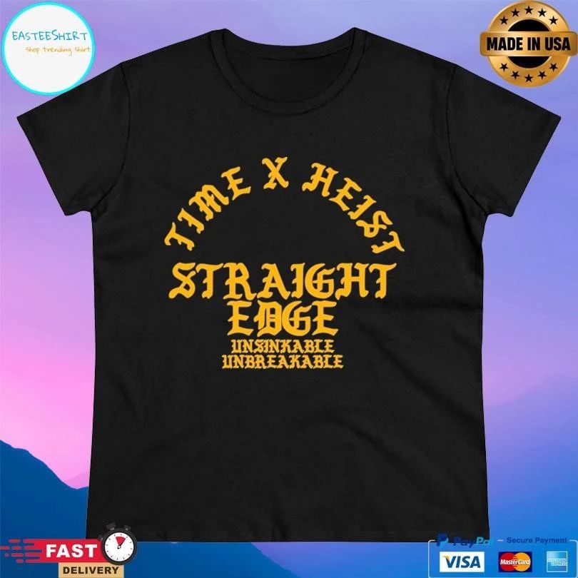 Time X Heist Straight Edge Unsinkable Unbreakable T-shirts