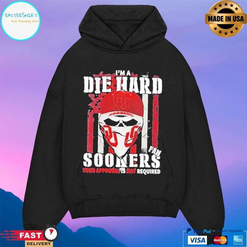 Skull Im A Die Hard Oklahoma Sooners Fan Your Approval Is Not Required T-shirts