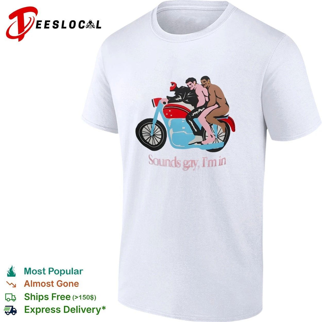 Sounds Gay I’m In Motorcycle lgbtq pride T-shirt