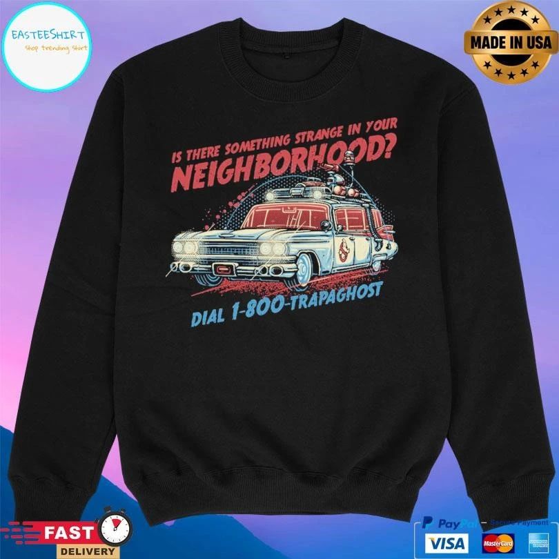 Is There Something Strange In Your Neighborhood Dial 1-800-Trapaghost T-shirts