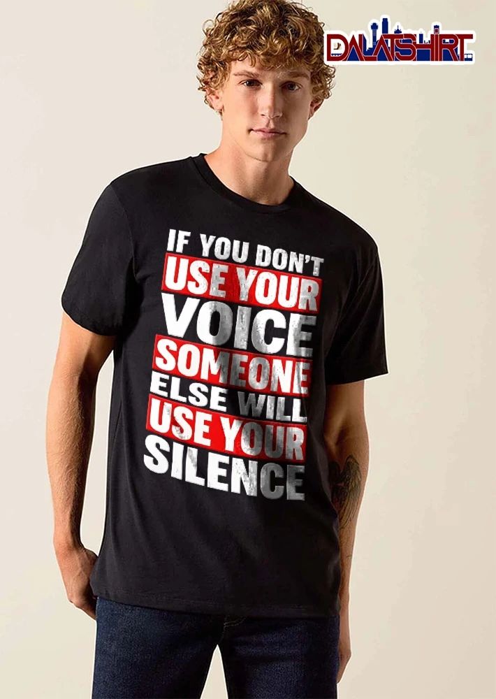 If You Dont Use Your Voice Someone Else Will Silence Red Highlight Bars Black Background shirt