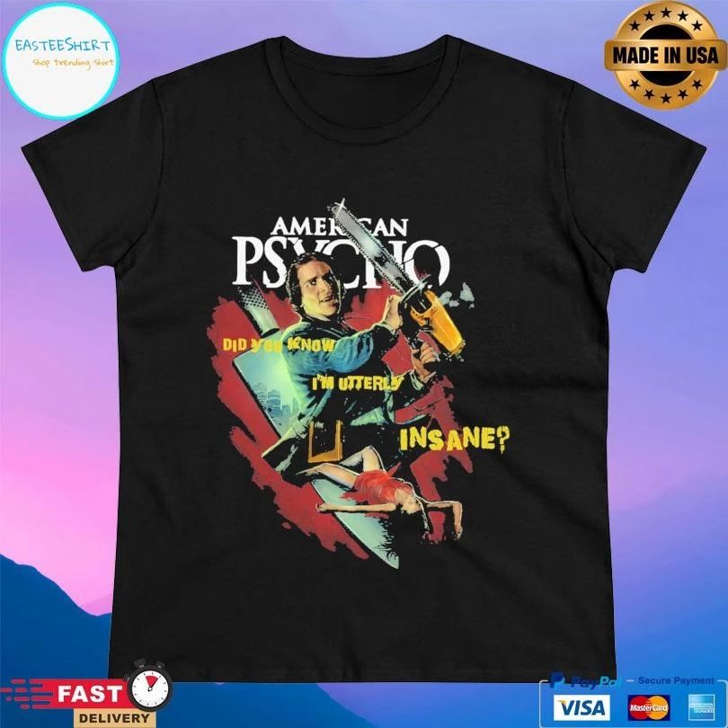 American Psycho Did You Know I’m Utterly Insane T-shirts