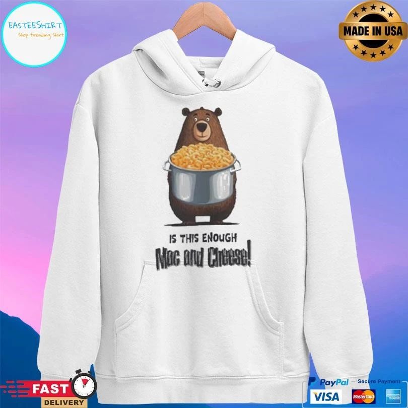 Bear Is This Enough Mac And Cheese T-shirts