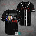 We Are Never Too Old For Elvis Presley Baseball Jersey