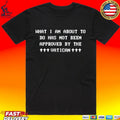 What I Am About To Do Has Not Been Approved By The Vatican T-shirt