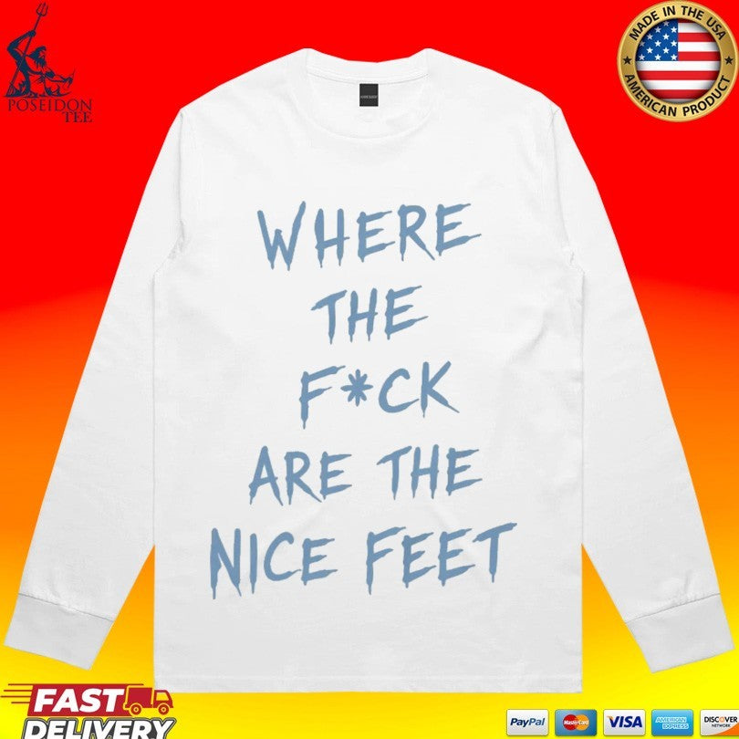 Where The F Ck Are The Feet T-shirt