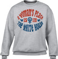 Unisex A Woman's Place is in The White House Sweatshirt