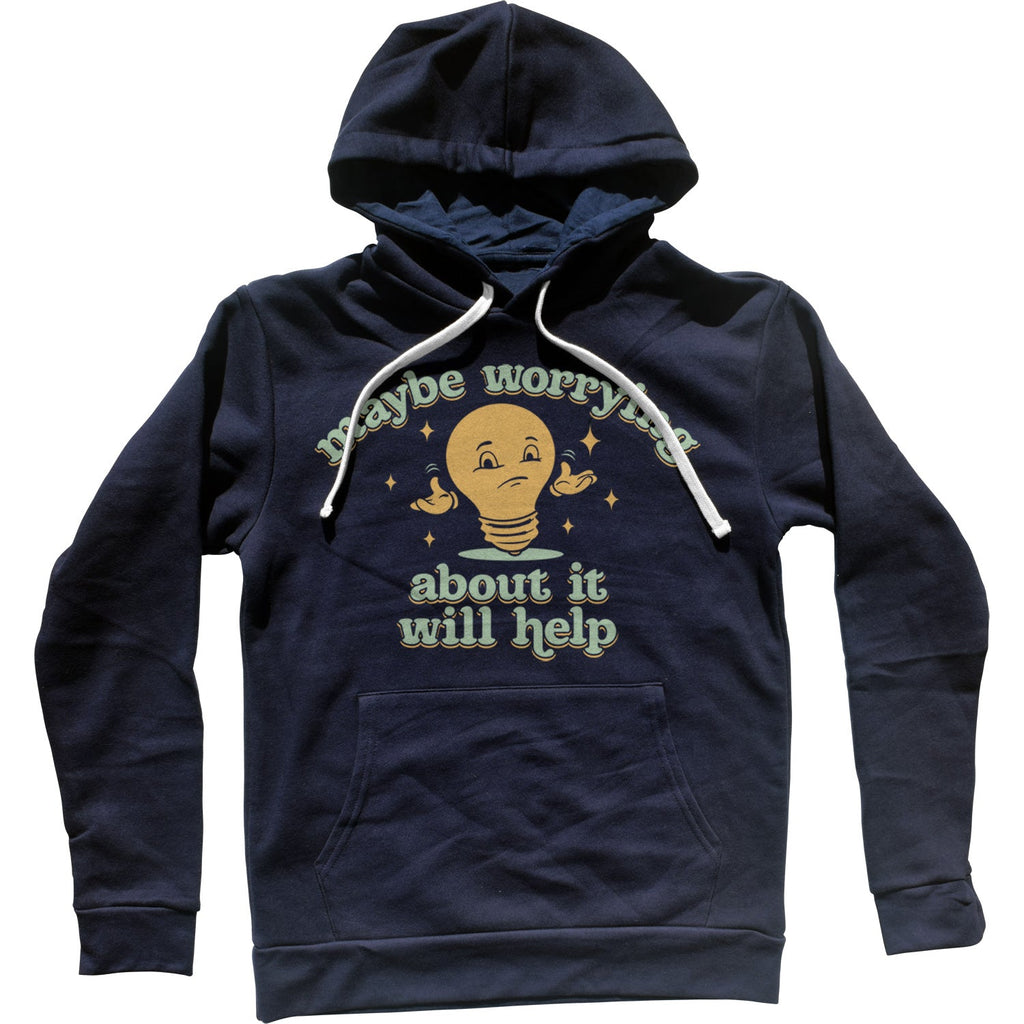 Maybe Worrying About It Will Help Anxiety Unisex Hoodie