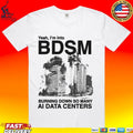Yeah, I’m Into Bdsm Burning Down So Many Ai Data Centers T-shirt